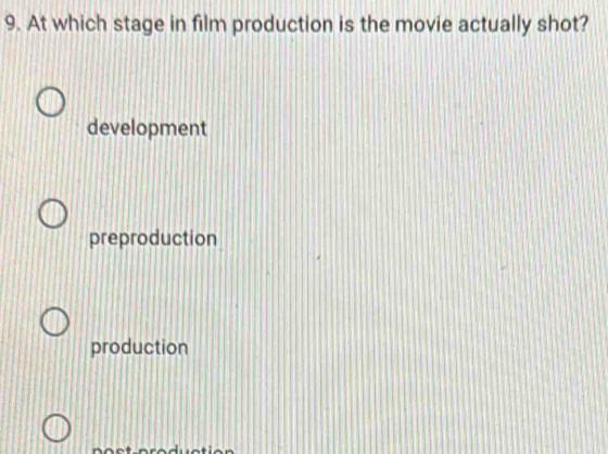 At which stage in film production is the movie actually shot?
development
preproduction
production