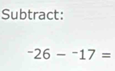 Subtract:
-26-^-17=