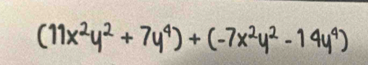 (11x^2y^2+7y^4)+(-7x^2y^2-14y^4)