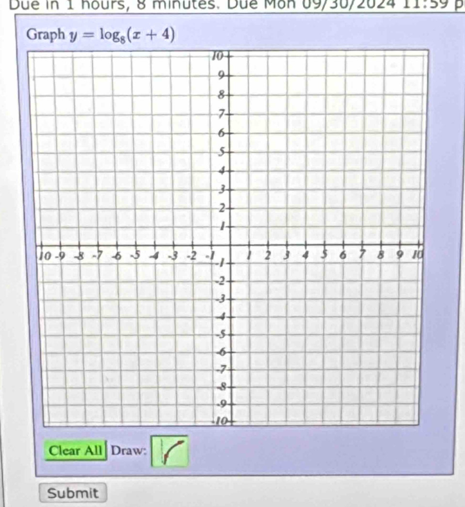 Due in 1 hours, 8 minutes. Dué Mon 09/30/2024 1 1:59 p 
Graph y=log _8(x+4)
Clear All Draw: 
Submit