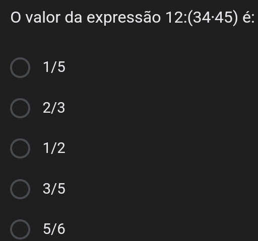 valor da expressão 12:(34· 45) é:
1/5
2/3
1/2
3/5
5/6