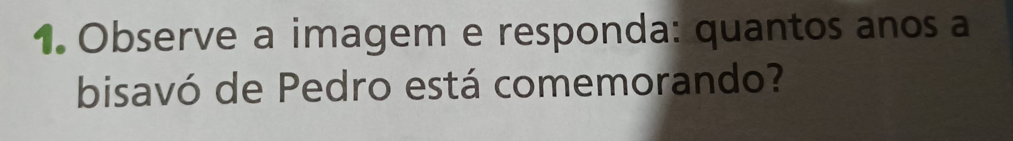 Observe a imagem e responda: quantos anos a 
bisavó de Pedro está comemorando?