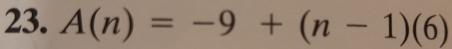 A(n)=-9+(n-1)(6)