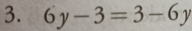 6y-3=3-6y