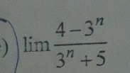 ) limlimits  (4-3^n)/3^n+5 