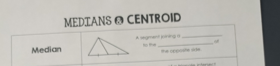 MEDTANS O CENTROID 
A segment joining a 
_ 
Medianto the _of 
the opposite side.