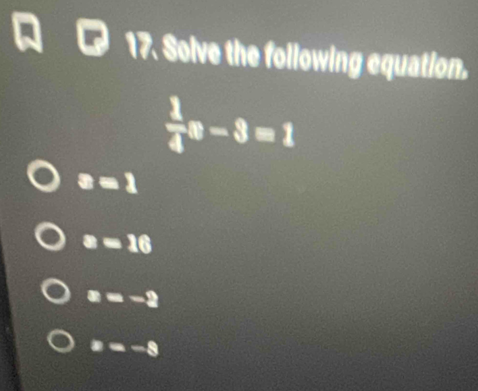 Solve the following equation.
 1/4 8-3=1
1
16.