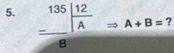 = 135/8  8|frac endarray 
A+B= ?