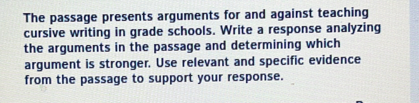 Solved: The passage presents arguments for and against teaching cursive ...