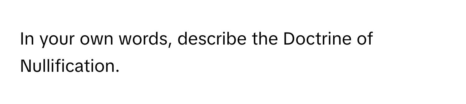 In your own words, describe the Doctrine of Nullification.