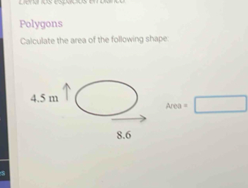 Lens os espcos emba 
Polygons 
Calculate the area of the following shape:
Area=□