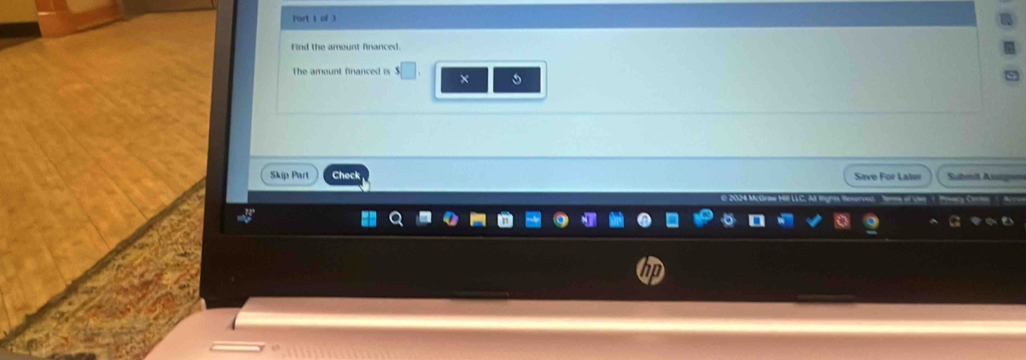 Port t of 3 
Find the amount financed. 
The amount financed is 
× 
Skip Part Check Save For Laler Submit Assign