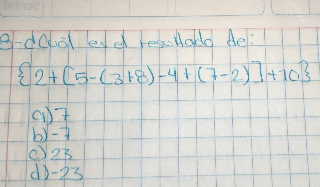 B-dolal esd refoHadd de:
 2+[5-(3+8)-4+(7-2)]+10
()t
b)
() 2B
do -3