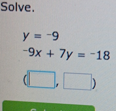 Solve.
y=-9
-9x+7y=-18