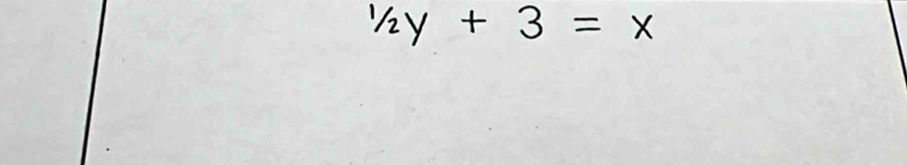 1/2y+3=x