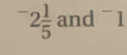 ^-2 1/5  and^-1