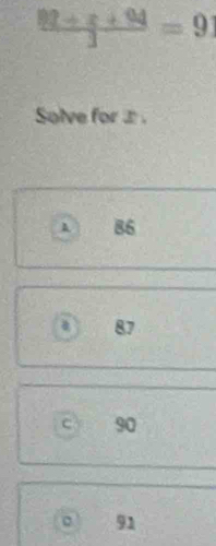  (89+x+94)/3 =91
Solve foræ .
λ 86
a 87
c 90
。 91