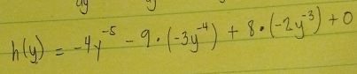 h(y)=-4y^(-5)-9· (-3y^(-4))+8· (-2y^(-3))+0