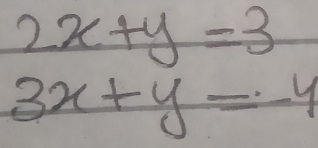 2x+y=3
3x+y=-4