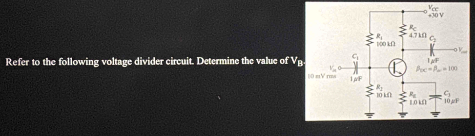 Refer to the following voltage divider circuit. Determine the value of V_B.