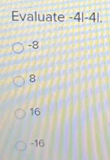 Evaluate -4 +|- 4
-8
8
16
-16