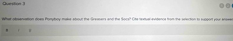 What observation does Ponyboy make about the Greasers and the Socs? Cite textual evidence from the selection to support your answer 
B