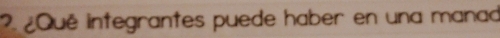 ¿Qué integrantes puede haber en una manad