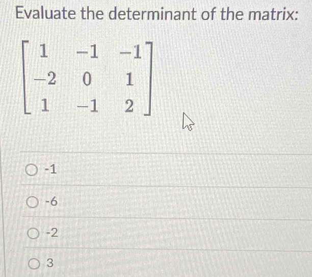 Evaluate the determinant of the matrix:
-1
-6
-2
3