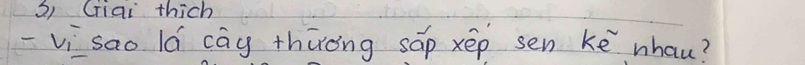 Griai thich 
Vi sao lá cay thǐong sāp xēp sen kē whau?