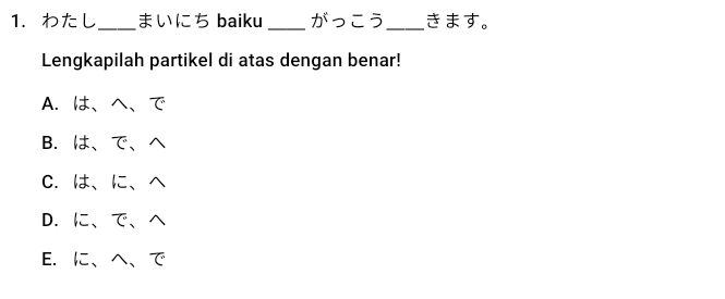 Telah dijawab:わたし _まいにち baiku _ 1 x_2=5 _きます。 Lengkapilah partikel di ...