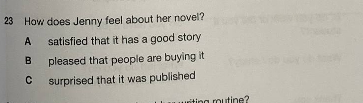 How does Jenny feel about her novel?
A satisfied that it has a good story
B pleased that people are buying it
C surprised that it was published
na routine