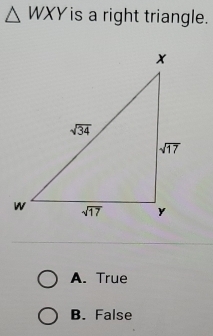 △ WXY is a right triangle.
A. True
B. False