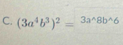 (3a^4b^3)^2=^3a^(wedge)8b^(wedge)6