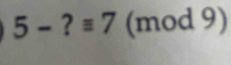 5-?equiv 7 (mod 9)