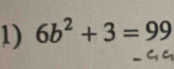 6b^2+3=99