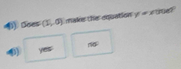 Does (1,0) make the equation y= moue
no
D