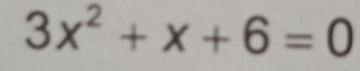 3x^2+x+6=0