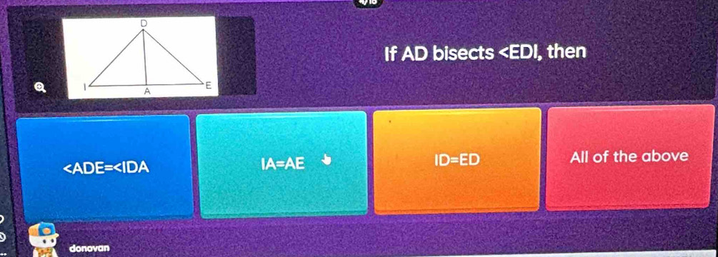 If AD bisects , then
Q

IA=AE
ID=ED All of the above
donovan