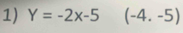 Y=-2x-5 (-4.-5)