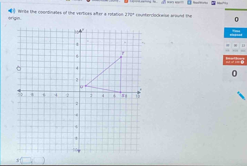 ExploreLeaming f scary app' Read Works MaxP 
Write the coordinates of the vertices after a rotation 270° counterclockwise around the 0
origin . 
elapsed Time 
00 23
54C
SmartScere 
out of 190 ① 
0