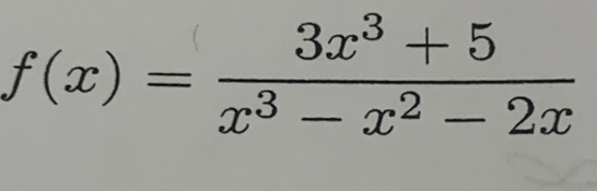 f(x)= (3x^3+5)/x^3-x^2-2x 