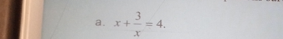 x+ 3/x =4.