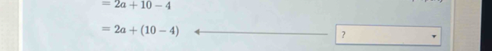=2a+10-4
=2a+(10-4)
？