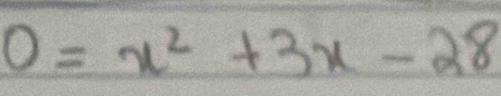 0=x^2+3x-28