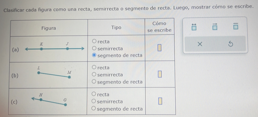 Clasificar cada figura como una recta, semirrecta o segmento de recta. Luego, mostrar cómo se escribe. 
×