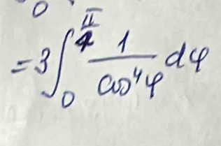 =3∈t _0^((frac π)4) 1/cos^4varphi  dvarphi