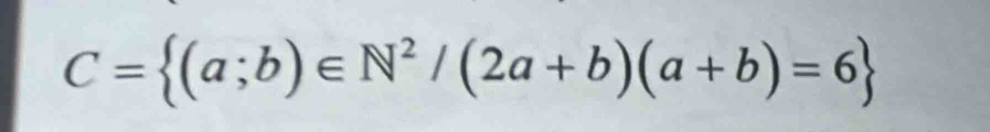 C= (a;b)∈ N^2/(2a+b)(a+b)=6