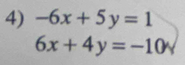 -6x+5y=1
6x+4y=-10