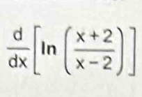  d/dx [ln ( (x+2)/x-2 )]