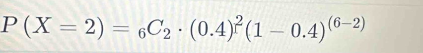 P(X=2)=_6C_2· (0.4)^2(1-0.4)^(6-2)